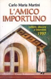 L'amico importuno. Lettere, discorsi e interventi 1997