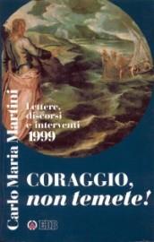 Coraggio, non temete! Lettere, discorsi e interventi 1999