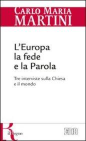 L'Europa, la fede e la parola. Tre interviste sulla Chiesa e il mondo