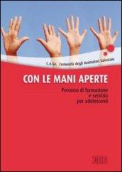 Con le mani aperte. Percorso di formazione e servizio per adolescenti