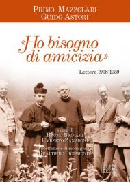 «Ho bisogno di amicizia». Lettere (1908-1959)