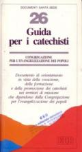 Guida per i catechisti. Documento di orientamento in vista della vocazione, della formazione e della promozione dei catechisti nei territori di missione...