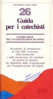 Guida per i catechisti. Documento di orientamento in vista della vocazione, della formazione e della promozione dei catechisti nei territori di missione...