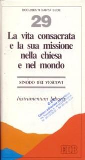 La vita consacrata e la sua missione nella Chiesa e nel mondo. Instrumentum laboris