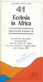 Ecclesia in Africa. Esortazione apostolica post-sinodale circa la Chiesa in Africa e la sua missione evangelizzatrice verso l'anno 2000