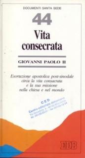 Vita consecrata. Esortazione apostolica post-sinodale circa la vita consacrata e la sua missione nella Chiesa e nel mondo