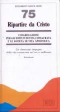 Ripartire da Cristo. Un rinnovato impegno della vita consacrata nel terzo millennio. Istruzione
