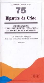 Ripartire da Cristo. Un rinnovato impegno della vita consacrata nel terzo millennio. Istruzione