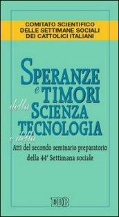 Speranze e timori della scienza e della tecnologia. Atti del secondo seminario preparatorio della 44º settimana sociale