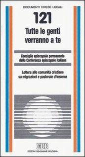 Tutte le genti verranno a te. Lettera alle comunità cristiane su migrazioni e pastorale d'insieme