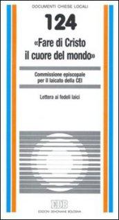 «Fare di Cristo il cuore del mondo». Lettera ai fedeli laici