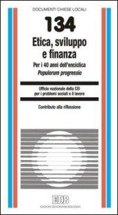 Etica, sviluppo e finanza. Per i 40 anni dell'enciclica Populorum progressio. Contributo alla riflessione