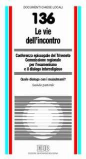 Le vie dell'incontro. Quale dialogo con i musulmani? Sussidio pastorale