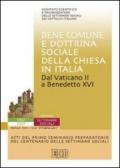 Bene comune e dottrina sociale della Chiesa in Italia. Dal Vaticano II a Benedetto XVI. Atti del primo Seminario preparatorio del centenario delle settimane sociali