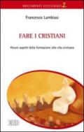 Fare i cristiani. Alcuni aspetti della formazione alla vita cristiana