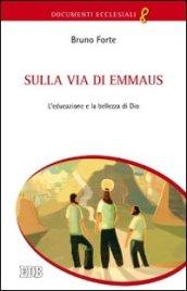 Sulla via di Emmaus. L'educazione e la bellezza di Dio