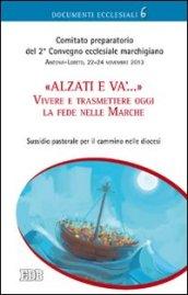 Alzati e va... Vivere e trasmettere oggi la fede nelle Marche. Sussidio pastorale per il cammino nelle diocesi