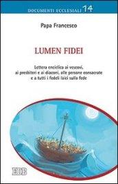 Lumen fidei. Lettera enciclica ai vescovi, ai presbiteri e ai diaconi, alle persone consacrate e a tutti i fedeli laici sulla fede