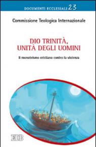 Dio Trinità, unità degli uomini. Il monoteismo cristiano contro la violenza