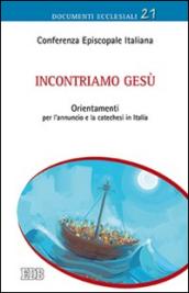 Incontriamo Gesù. Orientamenti per l'annuncio e la catechesi in Italia