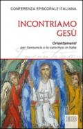 Incontriamo Gesù. Orientamenti per l'annuncio e la catechesi in Italia