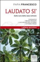 Laudato si’: Lettera enciclica sulla cura della casa comune. Commenti di Bruno Bignami, Luis Infanti de la Mora, Vittorio Prodi