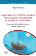 La Riforma del processo canonico per le cause di dichiarazione di nullità del matrimonio. Motu proprio. Mitis Iudex Dominus Iesus e Mitis et misericors Iesus