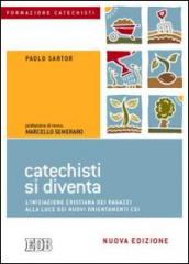 Catechisti si diventa. L'iniziazione cristiana dei ragazzi alla luce dei nuovi orientamenti CEI