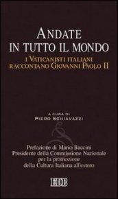 Andate in tutto il mondo. I Vaticanisti italiani raccontano Giovanni Paolo II