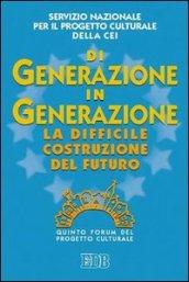 Di generazione in generazione. La difficile costruzione del futuro. Quinto Forum del progetto culturale