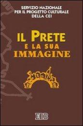 Il prete e la sua immagine. Atti del Seminario (Roma, 17-18 giugno 2005)