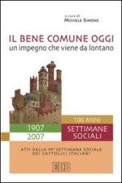 Il bene comune oggi: un impegno che viene da lontano. Atti della 45ª Settimana sociale dei cattolici italiani