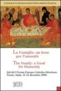 La famiglia: un bene per l'umanità-The Family: a Good for Humanity. Atti del I Forum Europeo Cattolico-Ortodosso (Trento, 11-14 dicembre 2008). Ediz. bilingue