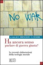 Ha ancora senso parlare di guerra giusta? Le recenti elaborazioni della teologia morale