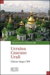 Ucraina Caucaso Urali. Chiese dopo l'89