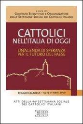 Cattolici nell'Italia di oggi. Un'agenda di speranza per il futuro del paese. Atti della 46ª Settimana sociale dei Cattolici