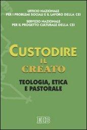 Custodire il creato. Teologia, etica e pastorale