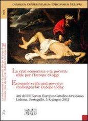 La crisi economica e la povertà: sfide per l'Europa di oggi. Atti del III Forum Europeo Cattolico-Ortodosso (Lisbona, 5-8 giugno 2012). Ediz. italiana e inglese