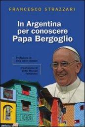 In Argentina per conoscere papa Bergoglio