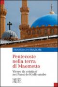 Pentecoste nella terra di Maometto. Vivere da cristiani nei Paesi del Golfo Arabo