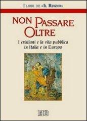 Non passare oltre. I cristiani e la vita pubblica in Italia e in Europa