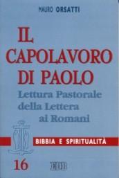 Il capolavoro di Paolo. Lettura pastorale della Lettera ai Romani