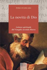 La novità di Dio. Lettura spirituale del Vangelo secondo Marco