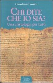 Chi dite che io sia? Una cristologia per tutti