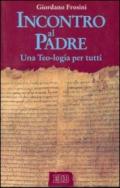 Incontro al Padre. Una Teo-logia per tutti