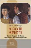 A occhi aperti. Con il Vangelo di Marco alla ricerca del senso della vita