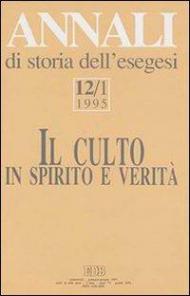 Annali di storia dell'esegesi. Il culto in spirito e verità. Vol. 12\1: 1995.