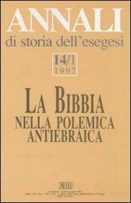 Annali di storia dell'esegesi. La Bibbia nella polemica antiebraica. Vol. 14\1: 1997.