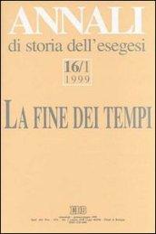 Annali di storia dell'esegesi. La fine dei tempi. «L'escatologia giudaica e cristiana antica» (Sacrofano, 15-17 ottobre 1998): 16\1