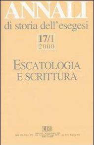 Annali di storia dell'esegesi. Escatologia e Scrittura. Vol. 17\1: 2000.